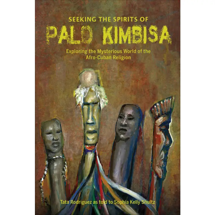 Seeking the Spirits of Palo Kimbisa by Tata Rodriguez as told to Sophia Kelly Shultz