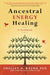 Ancestral Energy Healing by Shelley A. Kaehr PhD