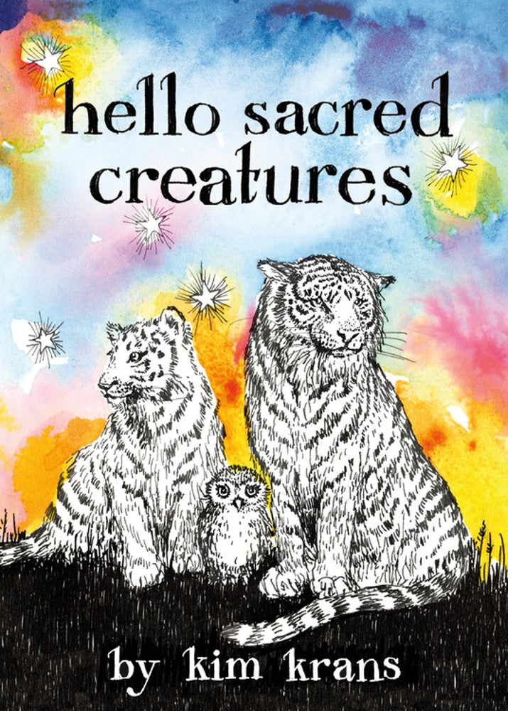 Hello Sacred Creatures by Kim Krans