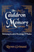 The Cauldron of Memory by Raven Grimassi RELEASE DATE AUG 25