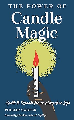 The Power of Candle Magic: Spells & Rituals by Phillip Cooper