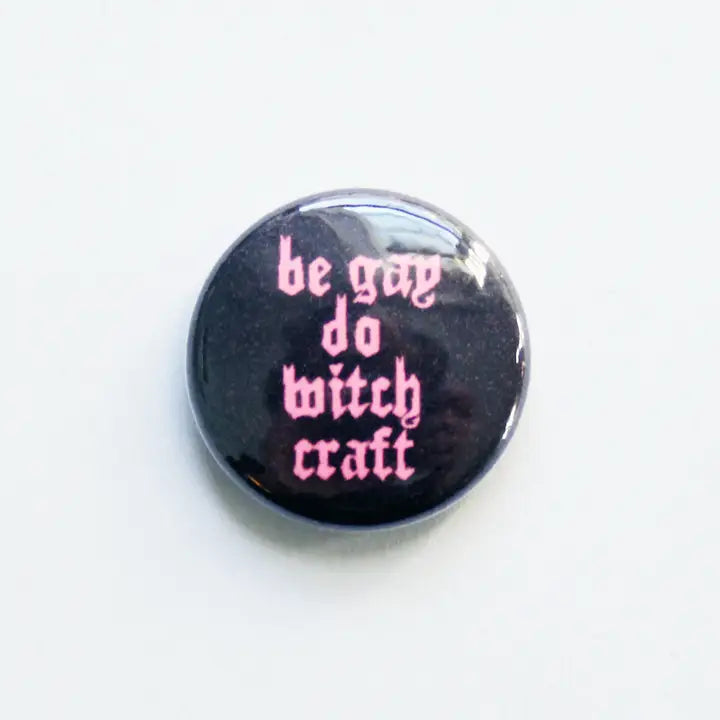 Be Gay Do Witchcraft One Inch Button