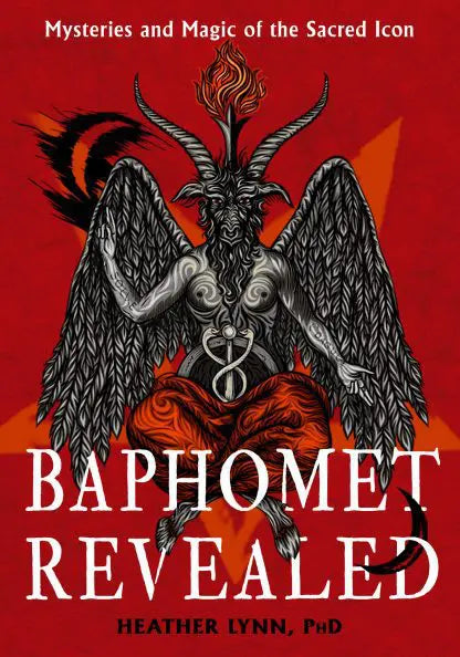 Baphomet Revealed - Mysteries and Magic of the Sacred Icon by Dr Heather Lynn