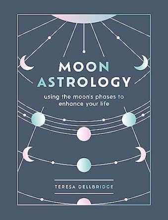 Moon Astrology: Using the moon's phases to enhance your life by Teresa Dellbridge