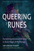 Queering the Runes: Reclaiming Ancestral Wisdom in Rune Magic and Mythology by Siri Vincent Plouff